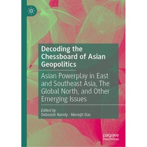 Decoding the Chessboard of Asian Geopolitics - by  Debasish Nandy & Monojit Das (Hardcover) - 1 of 1
