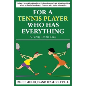 For a Tennis Player Who Has Everything - (For People Who Have Everything) by Bruce Miller & Team Golfwell - 1 of 1