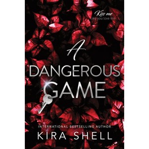 A Dangerous Game - (Kiss Me Like You Love Me) by  Kira Shell (Paperback) - 1 of 1