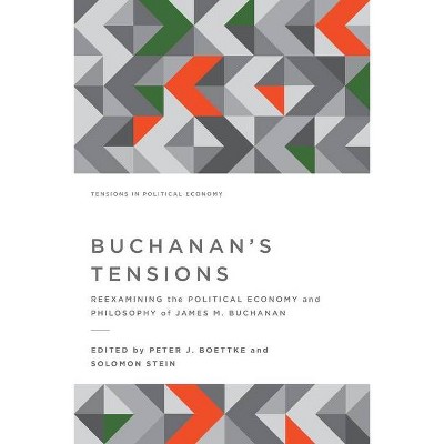 Buchanan's Tensions - (Tensions in Political Economy) by  Peter J Boettke & Solomon Stein (Paperback)