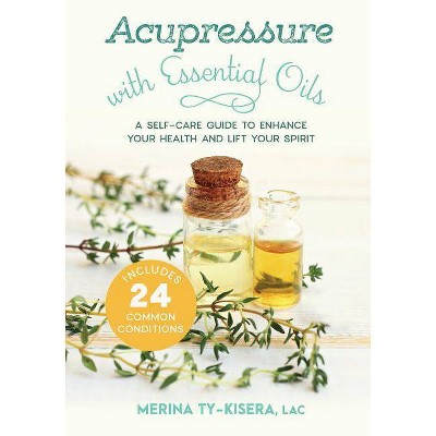 Acupressure with Essential Oils - by  Merina Ty-Kisera (Paperback)