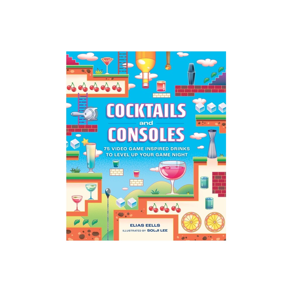 Cocktails and Consoles - by Elias Eells (Hardcover)