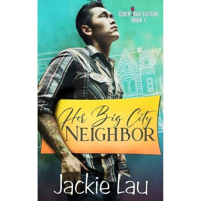 Her Big City Neighbor - (Cider Bar Sisters) by  Jackie Lau (Paperback)