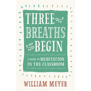 Three Breaths and Begin - by  William Meyer (Paperback) - 1 of 1