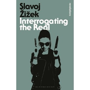 Interrogating the Real - (Bloomsbury Revelations) 2nd Edition by  Slavoj Zizek (Paperback) - 1 of 1