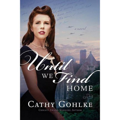  Until We Find Home - by  Cathy Gohlke (Paperback) 