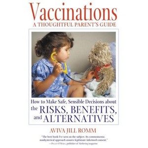 Vaccinations: A Thoughtful Parent's Guide - by  Aviva Jill Romm (Paperback) - 1 of 1
