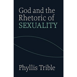 God and Rhetoric of Sexuality - by  Phyllis Trible (Paperback) - 1 of 1