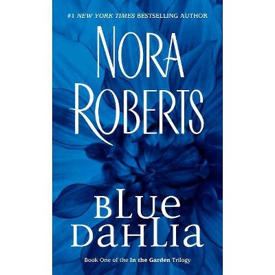 Blue Dahlia - (In the Garden Trilogy) by  Nora Roberts (Paperback)