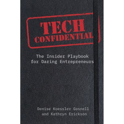 Tech Confidential - by  Denise Koessler Gosnell & Kathryn Erickson (Hardcover)