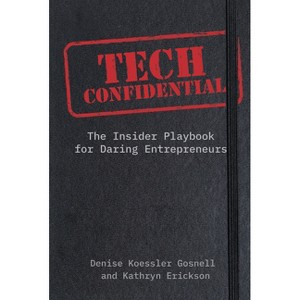 Tech Confidential - by  Denise Koessler Gosnell & Kathryn Erickson (Hardcover) - 1 of 1
