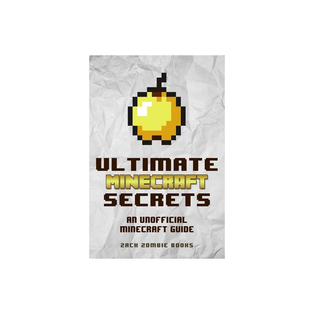 Ultimate Minecraft Secrets - by Zack Zombie Books (Paperback)