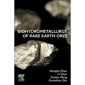 Biohydrometallurgy of Rare Earth Ores - by  Hongbo Zhao & Li Shen & Xiaoyu Meng & Guanzhou Qiu (Paperback) - 1 of 1