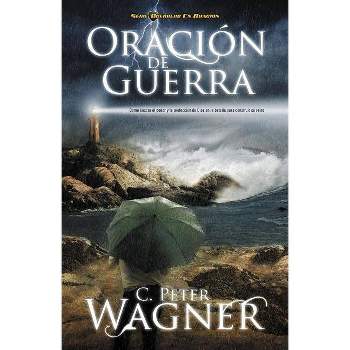 Oracion de Guerra - (Guerrero en Oracion) by  Peter C Wagner (Paperback)