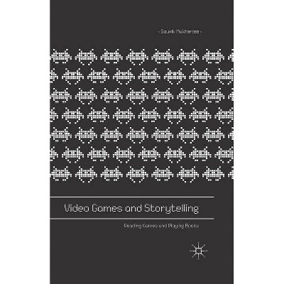 Video Games and Storytelling - by  Souvik Mukherjee (Paperback)