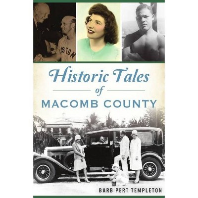 Historic Tales of Macomb County - (American Chronicles) by  Barb Pert Templeton (Paperback)