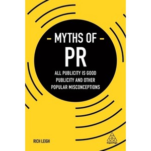 Myths of PR - (Business Myths) by  Rich Leigh (Paperback) - 1 of 1