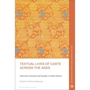 Textual Lives of Caste Across the Ages - (Critical Perspectives in South Asian History) by  Prathama Banerjee (Hardcover) - 1 of 1