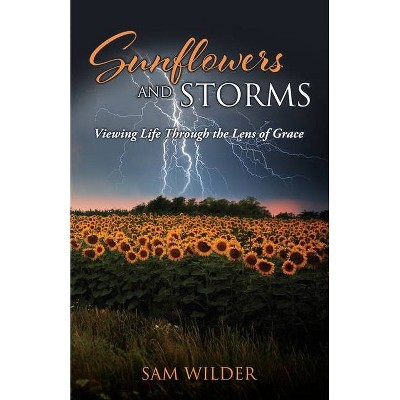 SUNFLOWERS and STORMS - by  Sam Wilder (Paperback)