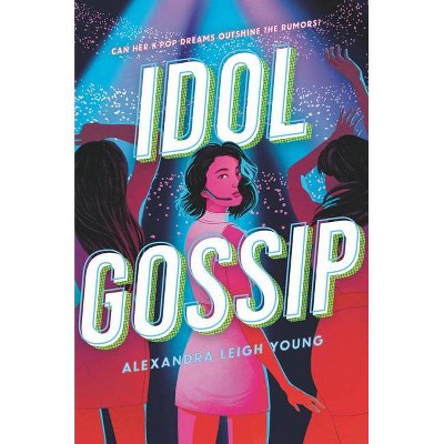 Idol Gossip - by  Alexandra Leigh Young (Hardcover)