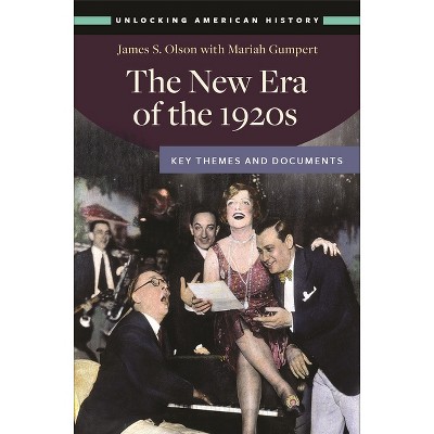 The New Era of the 1920s - (Unlocking American History) by  James S Olson & Mariah Gumpert (Hardcover)