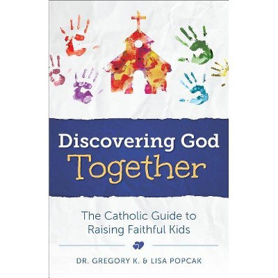 Discovering God Together - by  Gregory K Popcak & Lisa Popcak (Paperback)