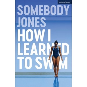 How I Learned to Swim - (Modern Plays) by  Somebody Jones (Paperback) - 1 of 1