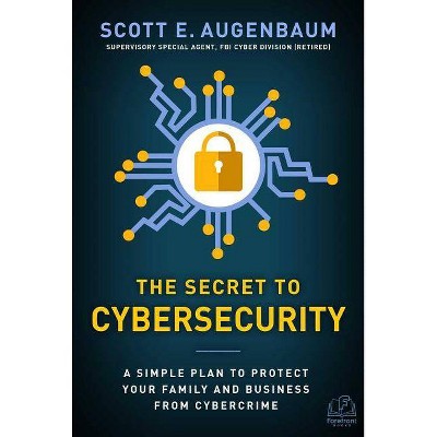 The Secret to Cybersecurity - by  Scott Augenbaum (Hardcover)