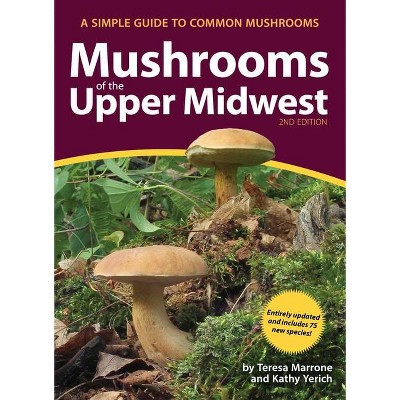 Mushrooms of the Upper Midwest - (Mushroom Guides) 2nd Edition by  Teresa Marrone & Kathy Yerich (Paperback)