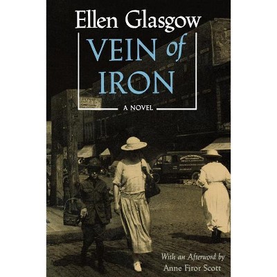 Vein of Iron. Afterword by Anne Firor Scott - by  Ellen Glasgow (Paperback)