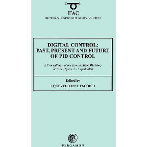 Digital Control 2000: Past, Present and Future of Pid Control - (Ifac Proceedings Volumes) by  J Quevedo & T Escobet (Paperback) - 1 of 1