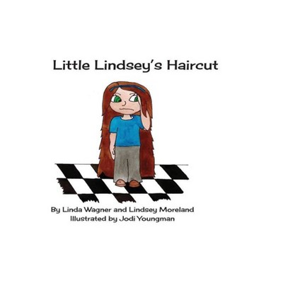 Little Lindsey's Haircut - by  Linda Wagner & Lindsey Moreland (Hardcover)