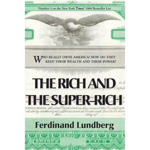 The Rich and the Super-Rich - by  Ferdinand Lundberg (Paperback) - 1 of 1