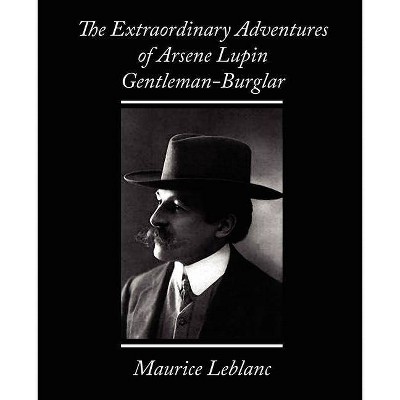 The Extraordinary Adventures of Arsene Lupin, Gentleman-Burglar - by  LeBlanc Maurice LeBlanc & Maurice LeBlanc (Paperback)