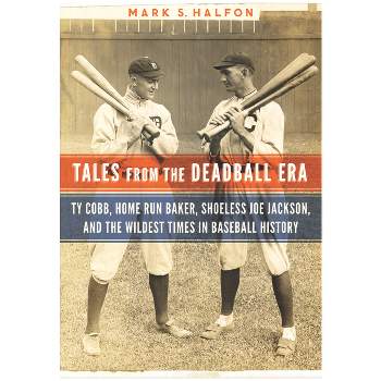 Tales from the Deadball Era - by  Mark S Halfon (Hardcover)