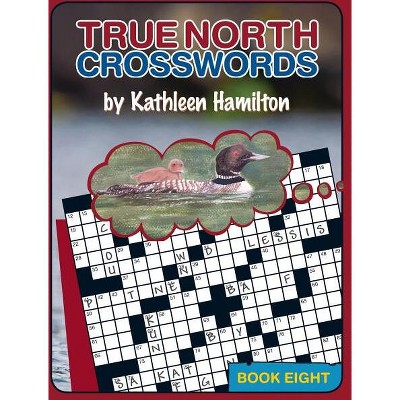 True North Crosswords, Book 8 - by  Kathleen Hamilton (Paperback)
