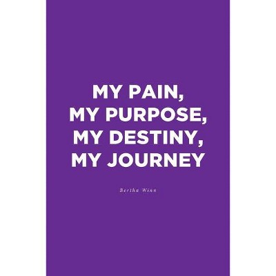 My Pain, My Purpose, My Destiny, My Journey - by  Bertha Winn (Paperback)