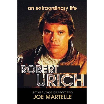 The Robert Urich Story - An Extraordinary Life - by  Joe Martelle (Paperback)