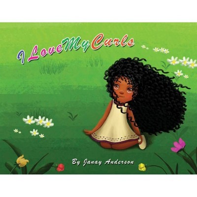 I Love My Curls - by  Janay Anderson (Paperback)