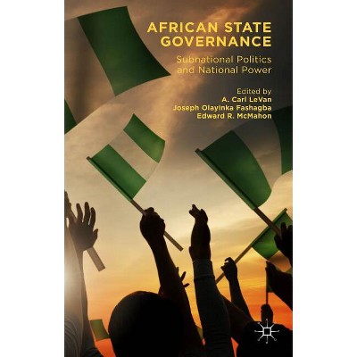 African State Governance - by  A Carl Levan & Joseph Olayinka Fashagba & Edward R McMahon (Hardcover)
