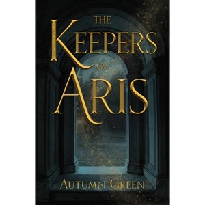 The Keepers of Aris - by  Autumn Green (Paperback) - 1 of 1