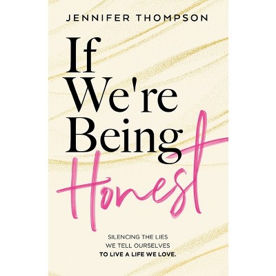 If We're Being Honest - by  Jennifer Thompson (Paperback)