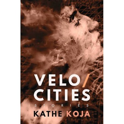 Velocities - by  Kathe Koja (Paperback)