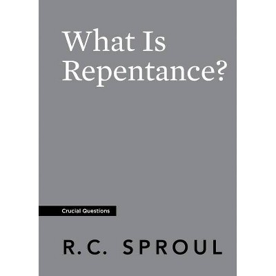 What Is Repentance? - (Crucial Questions) by  R C Sproul (Paperback)