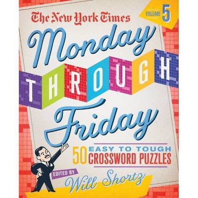 The New York Times Monday Through Friday Easy to Tough Crossword Puzzles Volume 5 - (Spiral Bound)