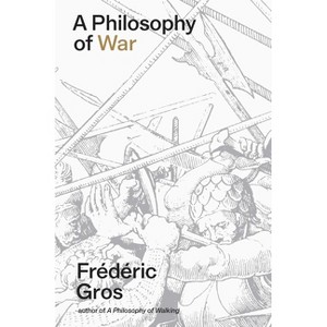 A Philosophy of War - by  Frédéric Gros (Hardcover) - 1 of 1