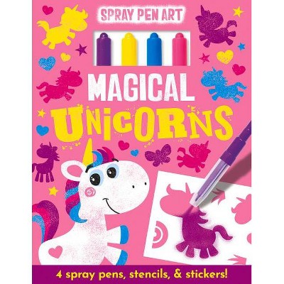 Magical Unicorns - (Spray Pen Art) by  Cordelia Nash (Hardcover)