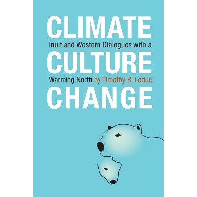 Climate, Culture, Change - by  Timothy B Leduc (Paperback)
