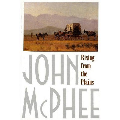 Rising from the Plains - (Annals of the Former World) by  John McPhee (Paperback)