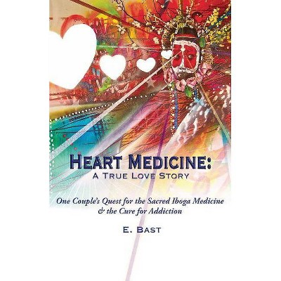 Heart Medicine - by  E Bast (Paperback)